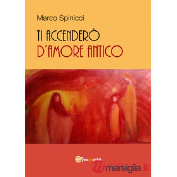 Ti accenderò d'amore antico