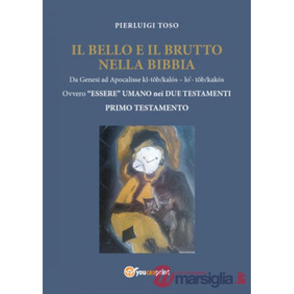 Bello e il brutto nella Bibbia. Da Genesi ad Apocalisse kî-tôb/kalós - lo' - tôb