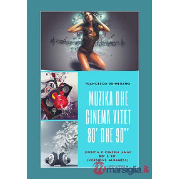 Musica e cinema anni '80 e '90. Ediz. albanese