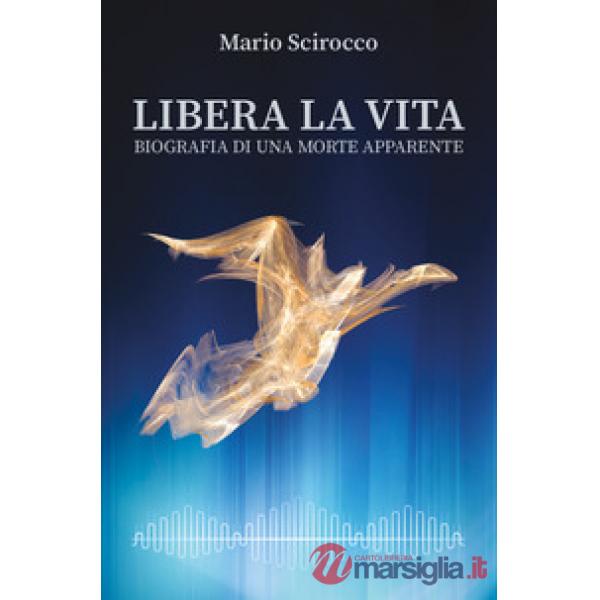 Libera la vita. Biografia di una morte apparente