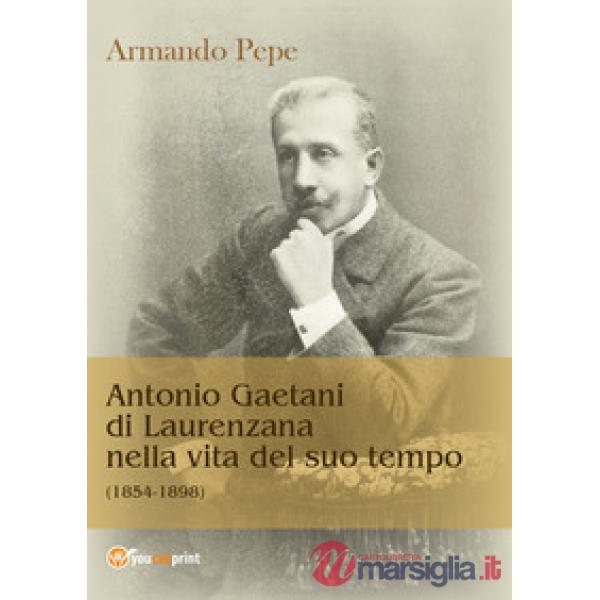 Antonio Gaetani di Laurenzana nella vita del suo tempo (1854-1898)