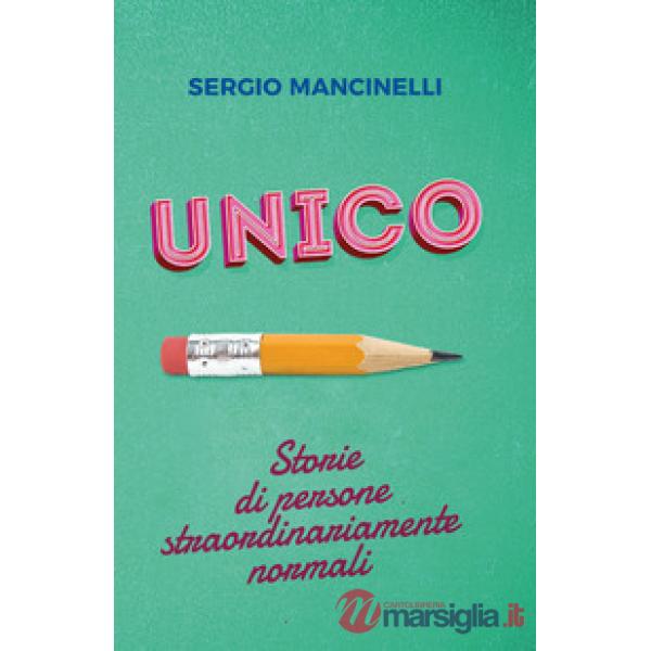Unico. Storie di persone straordinariamente normali