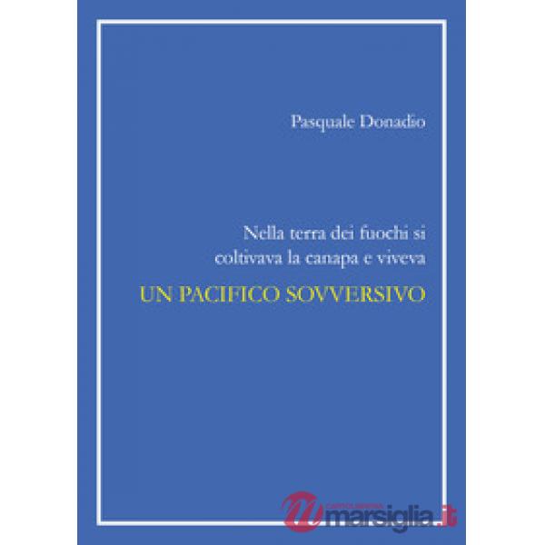 Nella terra dei fuochi si coltivava la canapa e viveva un pacifico sovversivo