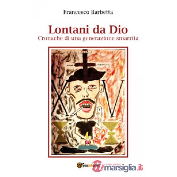 Lontani da Dio. Cronache di una generazione smarrita