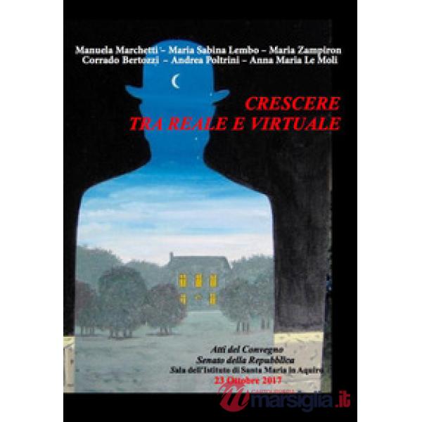 Crescere tra il reale e il virtuale. Atti del Convegno (Roma, 27 ottobre 2017)