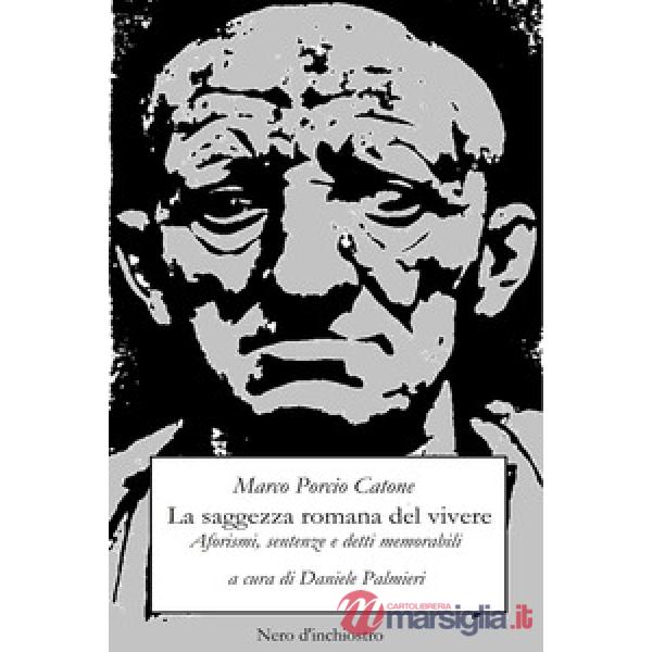 Saggezza romana del vivere. Aforismi, sentenze e detti memorabili (La)