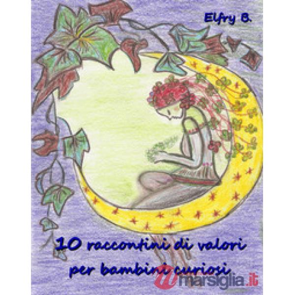 10 raccontini di valori per bambini curiosi. Ediz. illustrata
