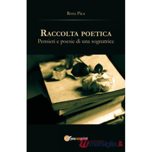 Raccolta poetica. Pensieri e poesie di una sognatrice