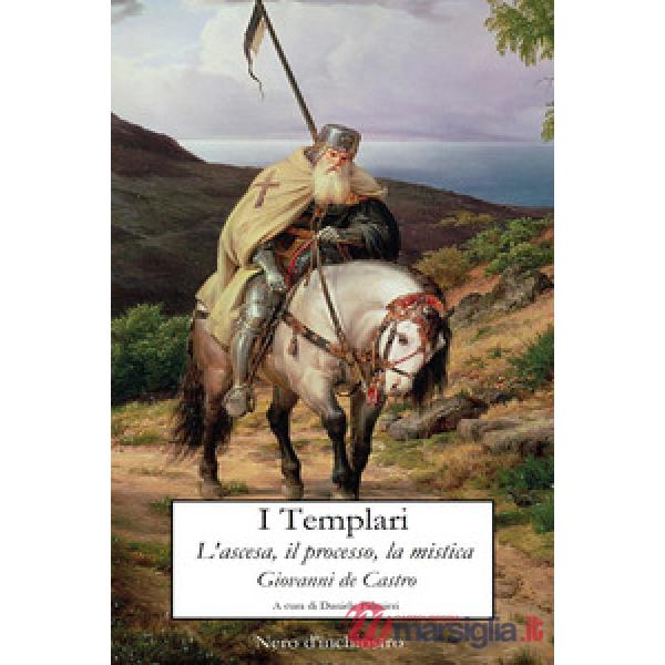 Templari. L'ascesa, il processo, la mistica (I)