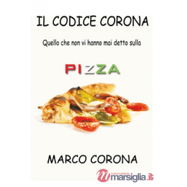 Codice Corona. Quello che non vi hanno mai detto sulla pizza (Il)