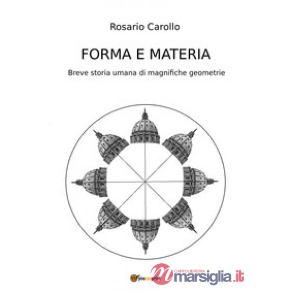 Forma e materia. Breve storia umana di magnifiche geometrie