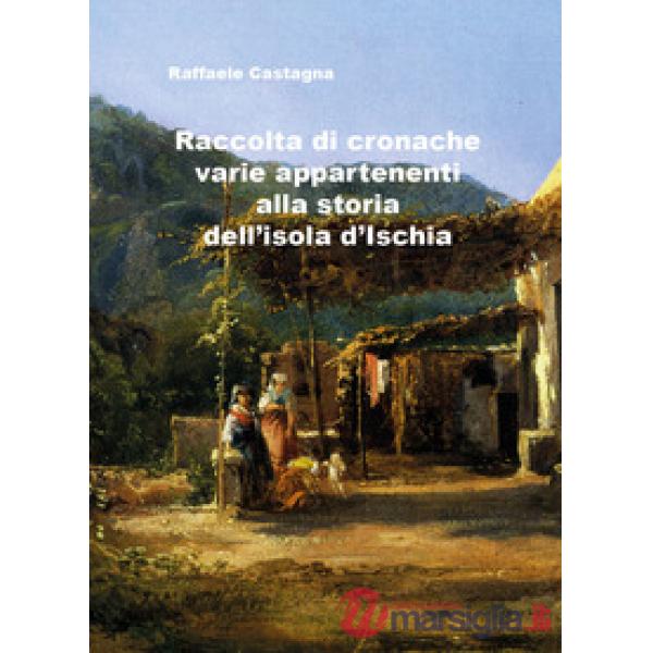 Raccolta di varie cronache appartenenti alla storia dell'isola d'Ischia