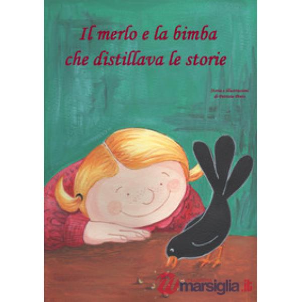 Merlo e la bimba che distillava le storie. Ediz. illustrata (Il)