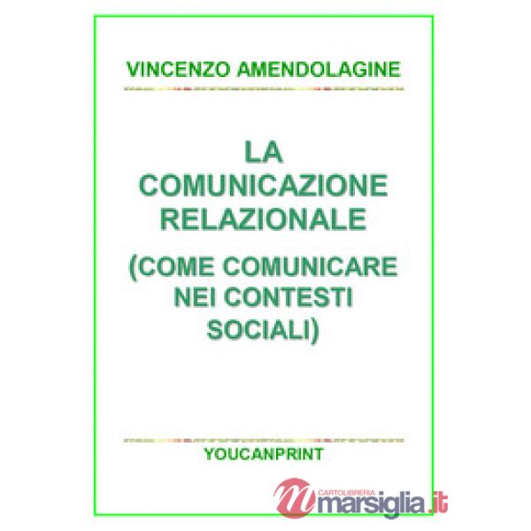 Comunicazione relazionale (Come comunicare nei contesti sociali) (La)