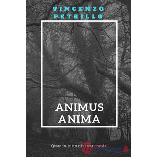 Animus anima. Quando tutto diventa poesia