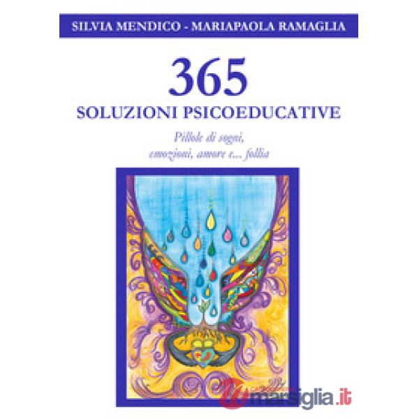 365 soluzioni psicoeducative. Pillole di sogni, emozioni, amore e... follia