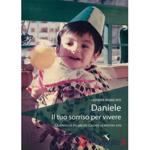 Daniele, il tuo sorriso per vivere. Quando la disabilità colora la nostra vita