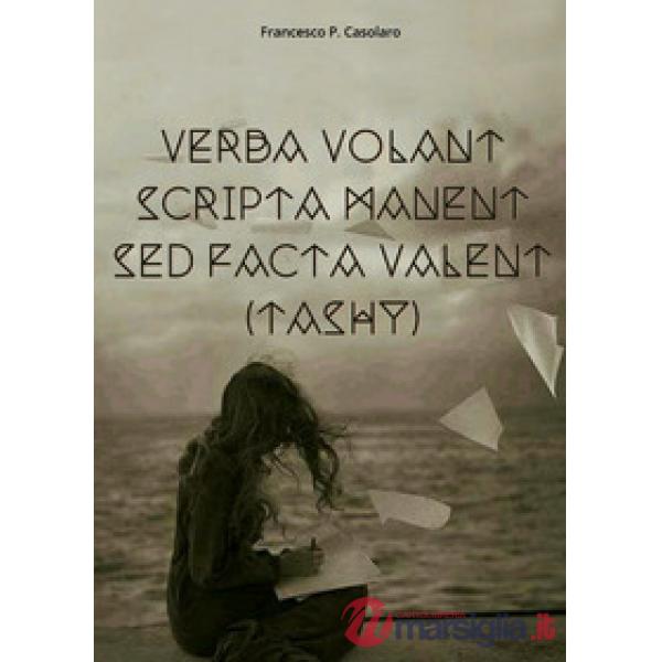 Verba volant scripta manent sed facta valent (Tashy)