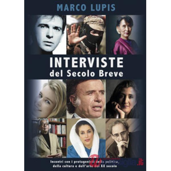 Interviste del Secolo Breve. Incontri con i protagonisti della cultura, della po