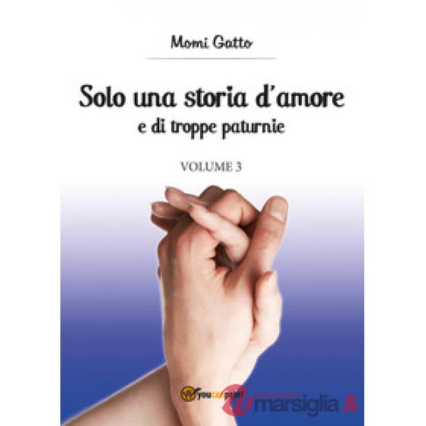 Solo una storia d'amore e di troppe paturnie. Vol. 3