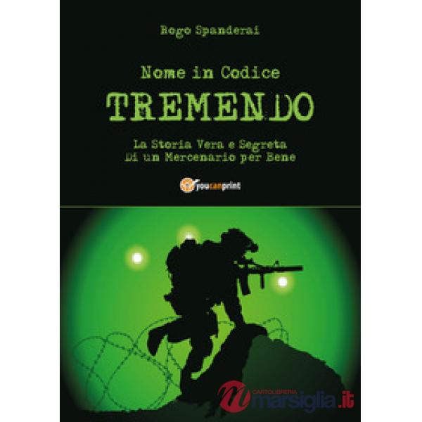 Nome in codice «Tremendo». La storia vera e segreta di un mercenario per bene