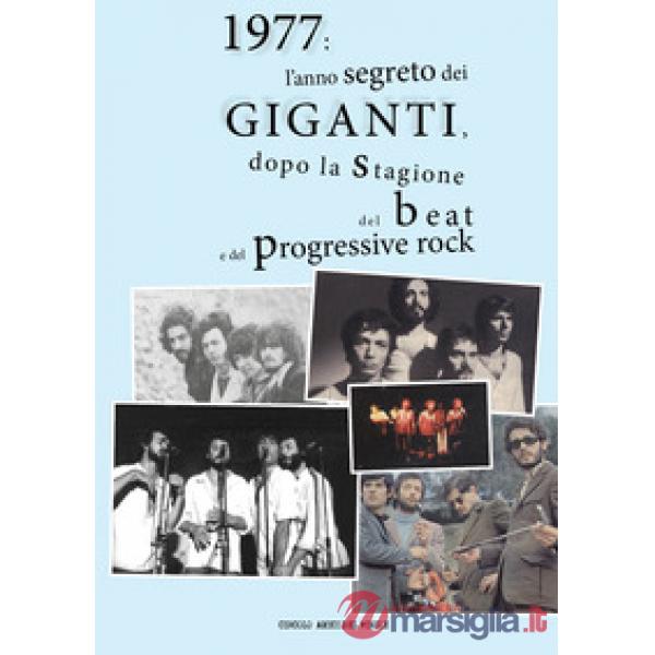 1977: l'anno segreto dei Giganti, dopo la stagione del beat e del progressive rock. Ediz. a colori