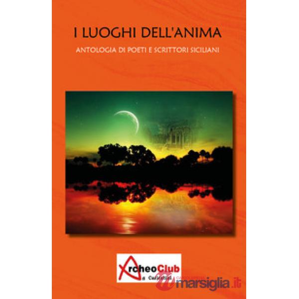 Luoghi dell'anima. Antologia di poeti e scrittori siciliani (I)