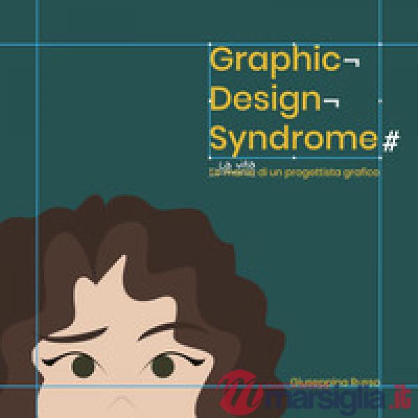Graphic design syndrome. La vita di un progettista grafico