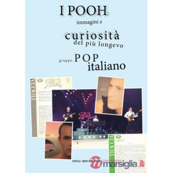 Pooh: immagini e curiosità del più longevo gruppo pop italiano. Ediz. a colori (I)