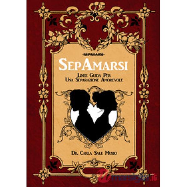 SepAmarsi. Linee guida per una separazione amorevole