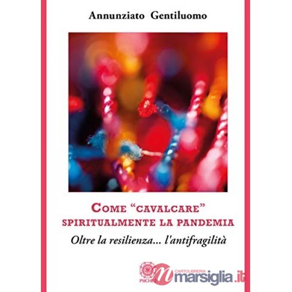 Come «cavalcare» spiritualmente la pandemia. Oltre la resilienza... l'antifragilità