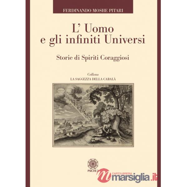 Uomo e gli infiniti universi. Storie di spiriti coraggiosi (L')