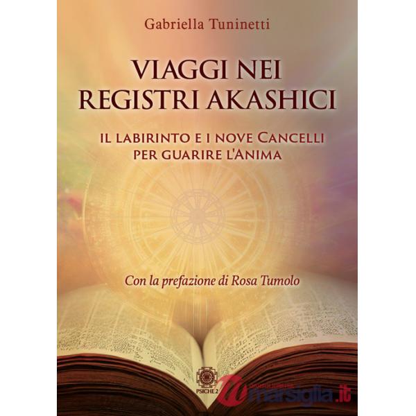 Viaggi nei Registri Akashici. Il labirinto e i nove cancelli per guarire l'anima