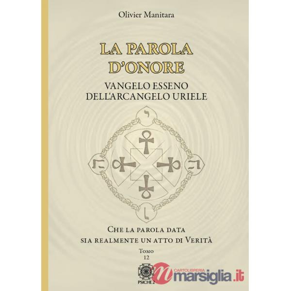 Parola d'onore. Che la parola data sia realmente un atto di verità. Vangelo esseno dell'Arcangelo Uriele (La). Vol. 12