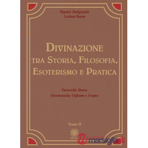 Divinazione. Tra storia, filosofia, esoterismo e pratica. Vol. 2: Tarocchi, rune, geomanzia, ogham e sogno