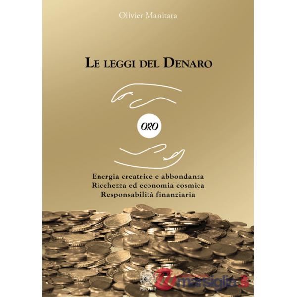Leggi del denaro. Energia creatrice e abbondanza. Ricchezza ed economia cosmica. Responsabilità finanziaria (Le)