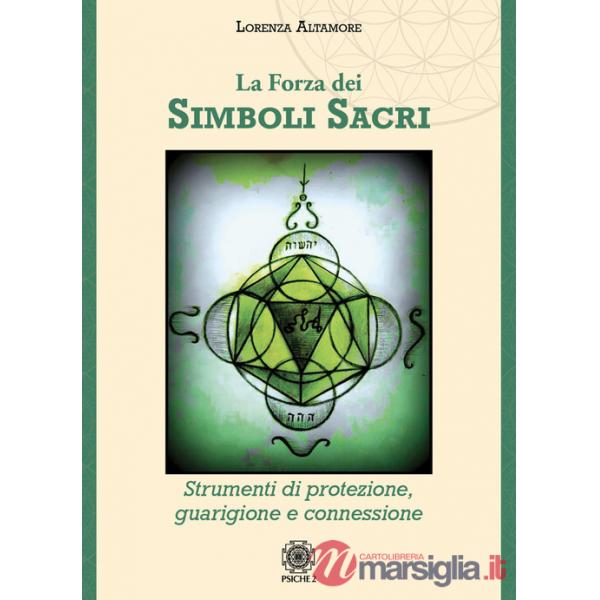 Forza dei simboli sacri. Strumenti di protezione, guarigione e connessione (La)
