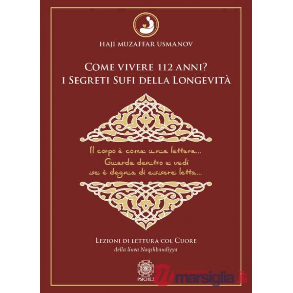 Come vivere 112 anni? I segreti sufi della longevità. Lezioni di lettura col cuore della Linea Naqshbandiyya