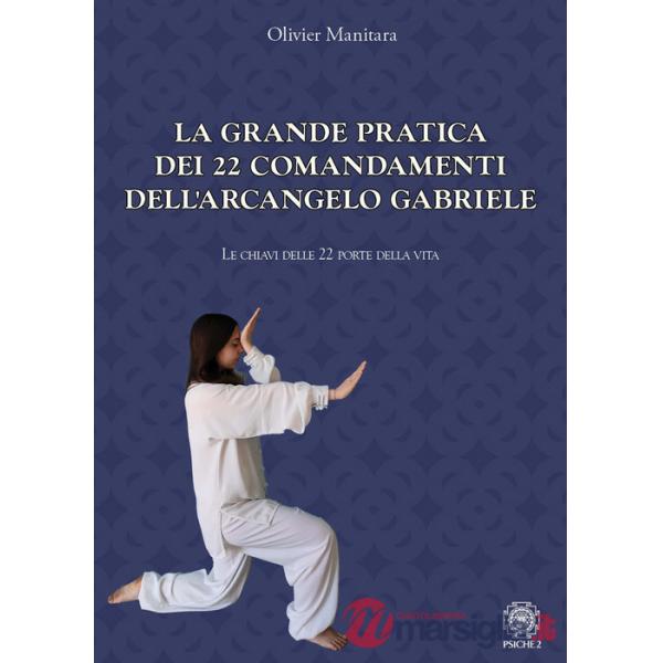 Grande pratica dei 22 comandamenti dell'Arcangelo Gabriele. Le chiavi delle 22 porte della vita (La)