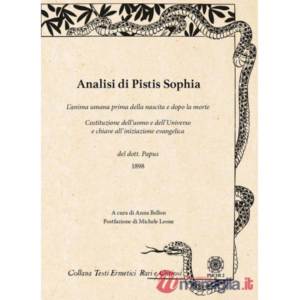 Analisi di Pistis Sophia. L'anima umana prima della nascita e dopo la morte. Costituzione dell'uomo e dell'universo e chiave all