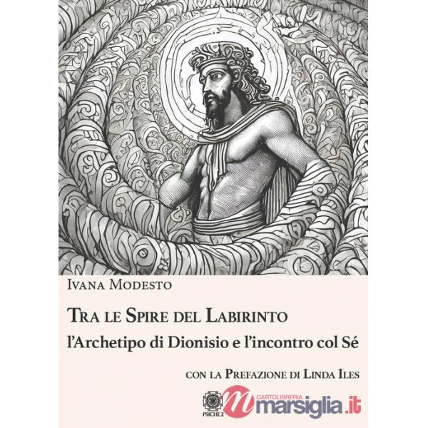Tra le spire del labirinto. L'archetipo di Dionisio e l'incontro col sé