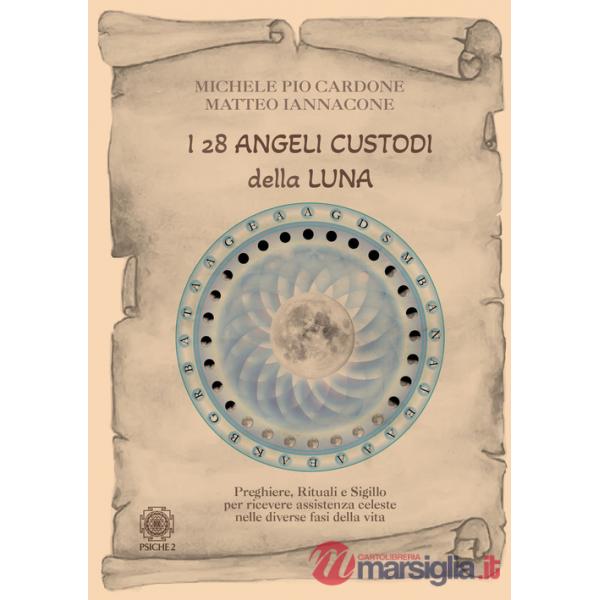 28 angeli custodi della luna. Preghiere, rituali e sigillo per ricevere assistenza celeste nelle diverse fasi della vita (I)