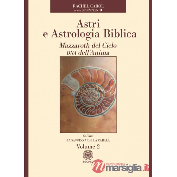 Astri e astrologia biblica. Vol. 2: Mazzaroth del Cielo. DNA dell'Anima