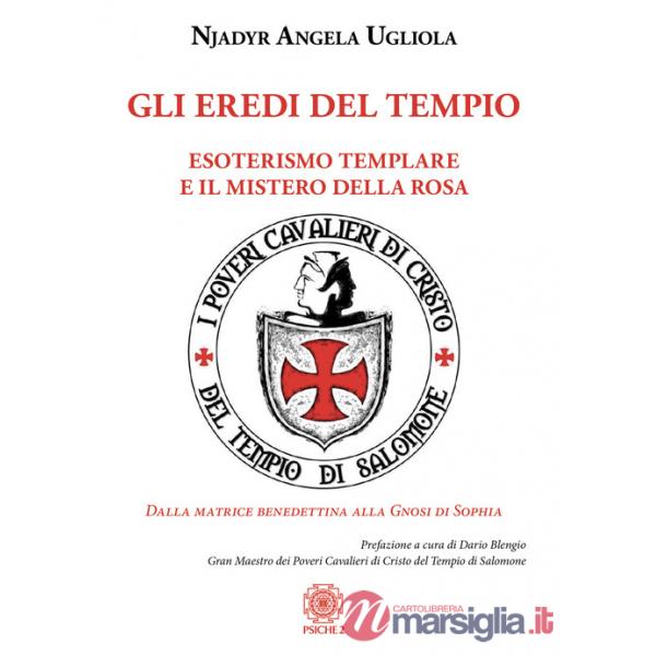 Eredi del tempio. Esoterismo templare e il mistero della rosa (Gli)