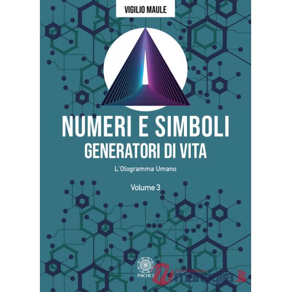 Numeri e simboli generatori di vita. L'ologramma umano