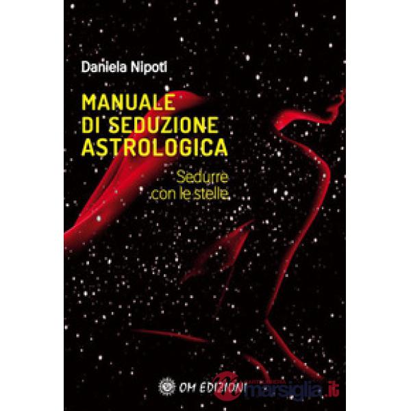Manuale di seduzione astrologica. Sedurre con le stelle