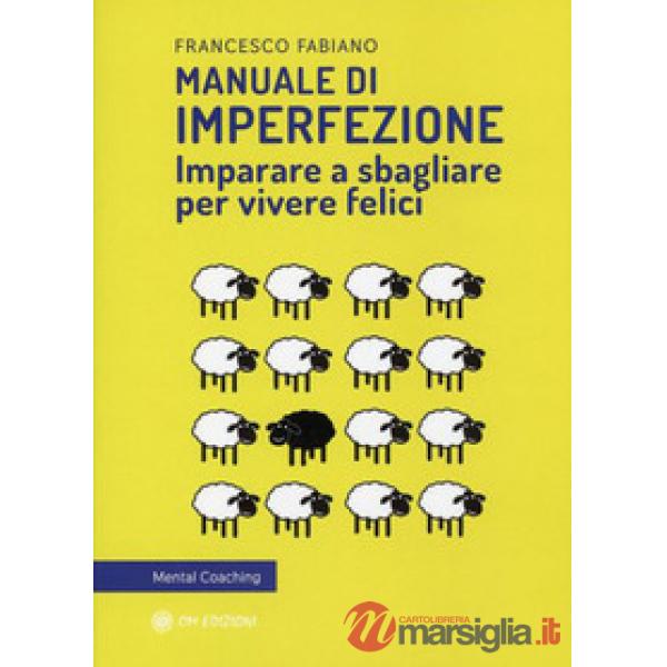 Manuale di imperfezione. Imparare a sbagliare per vivere felici