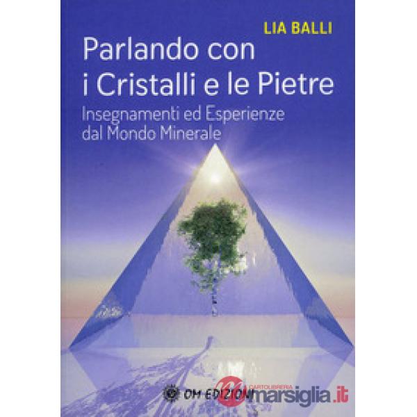 Parlando con i cristalli e le pietre. Insegnamenti ed esperienze dal mondo minerale