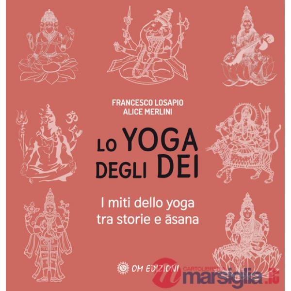 Yoga degli dei. I miti dello yoga tra storie e Âsana (Lo)
