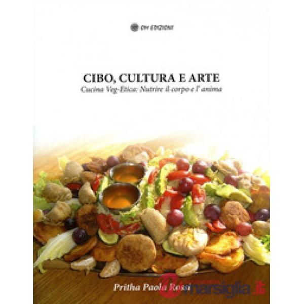 Cibo, cultura e arte. Cucina Veg-Etica: nutrire il corpo e l'anima